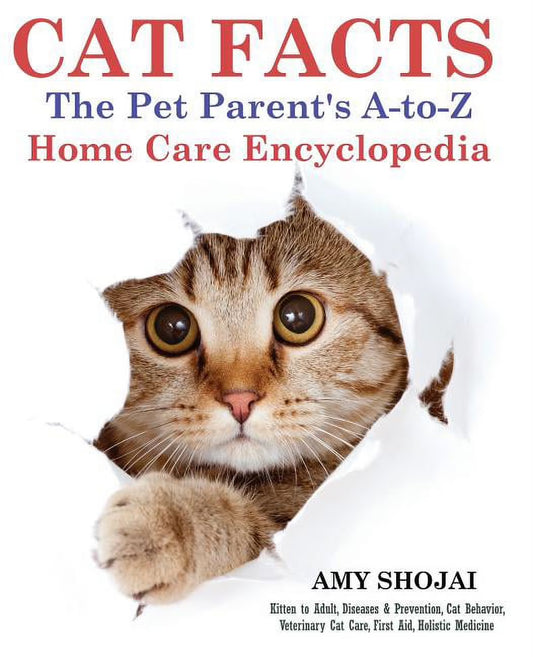 Cat Facts: the PET PARENTS A-To-Z HOME CARE ENCYCLOPEDIA: Kitten to Adult, Disease & Prevention, Cat Behavior Veterinary Care, First Aid, Holistic Medicine (Paperback)